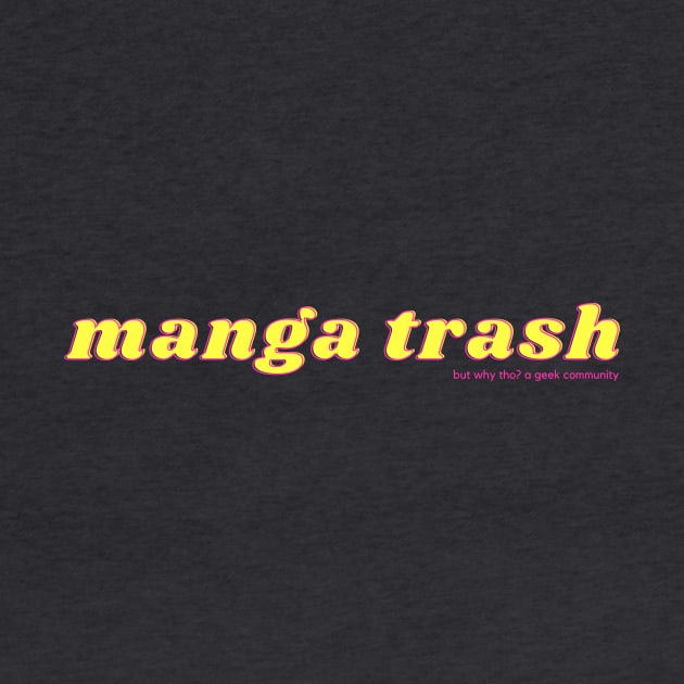 Manga Trash by But Why Tho? A Geek Community
